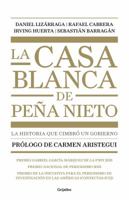 La casa blanca de Peña Nieto: La historia que cimbró un gobierno 6073136420 Book Cover