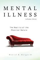 Mental Illness: The Reality of the Physical Nature 0986411485 Book Cover