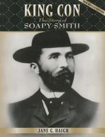 King Con: The Story of Soapy Smith 0962753076 Book Cover
