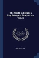 The World in Revolt: A Psychological Study of Our Times 1163093696 Book Cover