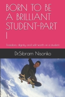 Born to Be a Brilliant Student-Part I: Freedom, dignity and self-worth of a student 1089345178 Book Cover
