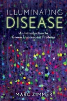 Illuminating Disease: An Introduction to Green Fluorescent Proteins 0199362815 Book Cover