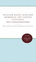 The William Hayes Ackland Memorial Art Center Catalogue of the Collection, Vol 1: Paintings and Selected Sculpture 0807811696 Book Cover
