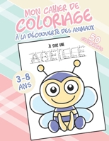 Mon cahier de coloriage: A la d�couverte des animaux - 50 dessins � colorier et exercices d'�criture - 3-8 ans B084B1R2L9 Book Cover