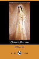 Le Mariage d'Olympe: Pi�ce En Trois Actes En Prose (Classic Reprint) 1409930521 Book Cover