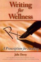 Writing for Wellness: A Prescription for Healing 1882883675 Book Cover