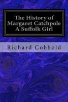 The History Of Margaret Catchpole [by R. Cobbold]. By R. Cobbold 1979517258 Book Cover