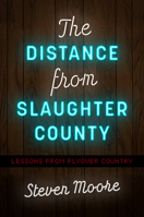 The Distance from Slaughter County: Lessons from Flyover Country 1469673959 Book Cover