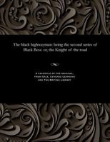 The Black Highwayman : Being the Second Series of Black Bess: or, the Knight of the Road 1535801123 Book Cover