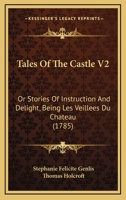 Tales Of The Castle V2: Or Stories Of Instruction And Delight, Being Les Veillees Du Chateau 1437108490 Book Cover
