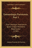 Entomologia Parisiensis, Part 1: Sive Catalogus Insectorum Quae in Agro Parisiensi Reperiuntur (1785) 1104740680 Book Cover