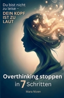 Du bist nicht zu leise - dein Kopf ist zu laut: Overthinking stoppen in 7 Schritten: Overthinking stoppen in 7 Schritten: Für Frauen, die zu viel ... und innerer Ruhe (German Edition) B0GZ86B1CT Book Cover