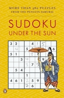 Sudoku Under the Sun: More Than 380 Puzzles from the Penguin Samurai 0143038249 Book Cover