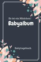 Babyalbum Es ist ein M�dchen Babytagebuch: A5 120 Seiten I M�dchen Baby Geschenk zur Geburt I erstes Buch oder Fotoalbum I Erinnerungsbuch zum Selber Ausf�llen I Babybuch Geschenkidee f�r neue Eltern 1082044822 Book Cover