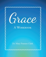 Grace: A Workbook 1646707109 Book Cover
