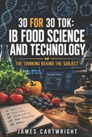 30 FOR 30 TOK: IB FOOD SCIENCE AND TECHNOLOGY: THE THINKING BEHIND THE SUBJECT B0H58C8VGM Book Cover