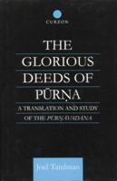 The Glorious Deeds of Purna: A Translation and Study of the Purnavadana 1138862320 Book Cover