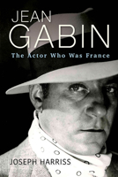 Jean Gabin: The Actor Who Was France 0813198755 Book Cover