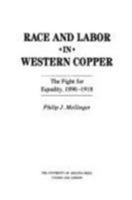 Race and Labor in Western Copper: The Fight for Equality, 1896-1918 0816514771 Book Cover