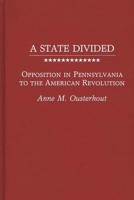 A State Divided: Opposition in Pennsylvania to the American Revolution (Contributions in American History) 0313257280 Book Cover