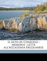 Il mito di Ciparisso: Memoria : letta all'Accademia Ercolanese 1149908955 Book Cover