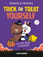 LINE FRIENDS: BROWN  FRIENDS: Trick or Treat Yourself: A Little Book of Mischief 0316423068 Book Cover