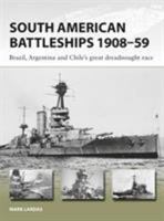 South American Battleships 1908–59: Brazil, Argentina, and Chile's great dreadnought race 1472825101 Book Cover