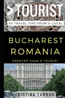 Greater Than a Tourist - Bucharest Romania: 50 Travel Tips from a Local 1521785236 Book Cover