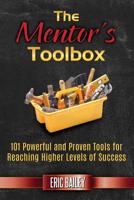 The Mentor's Toolbox : 101 Powerful and Proven Tools for Reaching Higher Levels of Success 0998786535 Book Cover