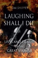 Laughing Shall I Die: Lives and Deaths of the Great Vikings 1789142172 Book Cover