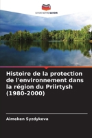 Histoire de la protection de l'environnement dans la région du Priirtysh (1980-2000) (French Edition) 620923402X Book Cover
