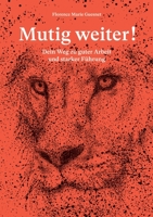 Mutig weiter!: Dein Weg zu guter Arbeit und starker Führung 3756228398 Book Cover