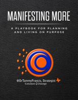 Manifesting More: A Playbook for Planning and Living on Purpose 0692151575 Book Cover