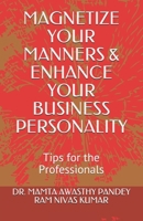 Magnetize Your Manners & Enhance Your Business Personality: Tips for the Professionals B099VF4LDB Book Cover