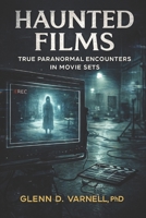 Haunted Films: True Paranormal Encounters in Movie Sets (Paranormal America) B0G5N4XN76 Book Cover