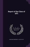 Report of the Class of 1871 1347523065 Book Cover