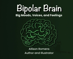 Bipolar Brain: Big Moods, Voices, and Feelings B0HD9WZS2K Book Cover