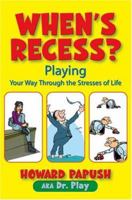When's Recess?: Playing Your Way Through The Stresses Of Life 1412033462 Book Cover