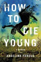 How to Die Young: A Memoir 1580056466 Book Cover