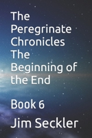 The Peregrinate Chronicles The Beginning of the End: Book 6 1097787702 Book Cover