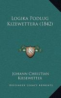 Logika Podlug Kizewettera (1842) 116657637X Book Cover