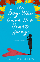 The Boy Who Gave His Heart Away: The True Story of a Death That Brought Life 0008225745 Book Cover