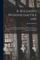 B. Bolzanos Wissenschaftslehre: Versuch Einer Ausführlichen Und Grösstentheils Neuen Darstellung Der Logik Mit Steter Rücksicht Auf Deren Bisherige Be 1015715184 Book Cover