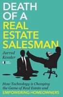 Death of a Real Estate Salesman: How Technology Is Changing the Game of Real Estate and Empowering Homeowners 1619616149 Book Cover