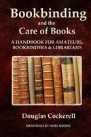 Bookbinding, and the Care of Books: A Handbook for Amateur Bookbinders & Librarians 148954562X Book Cover