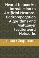 Neural Networks: Introduction to Artificial Neurons, Backpropagation Algorithms and Multilayer Feedforward Networks 1977662277 Book Cover