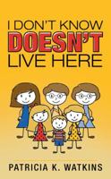 I Don't Know Doesn't Live Here 1524650803 Book Cover