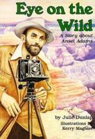 Eye on the Wild: A Story About Ansel Adams (Creative Minds Biography (Paperback)) 0876149662 Book Cover