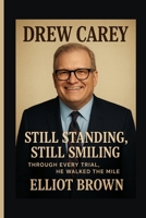 DREW CAREY: Still Standing, Still Smiling - Through Every Trial, He Walked The Mile B0FTW45NM3 Book Cover
