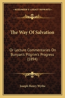 The Way Of Salvation: Or Lecture Commentaries On Bunyan's Pilgrim's Progress 1166166058 Book Cover